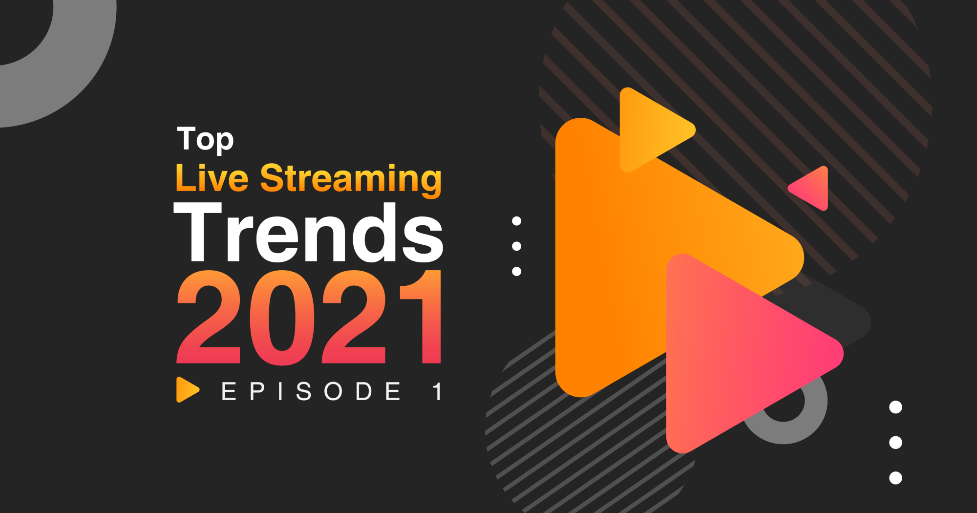 Top Live Streaming Trends 2021 - Episode 1