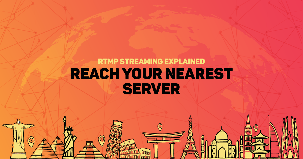 Reach your Nearest Server – RTMP Streaming Explained