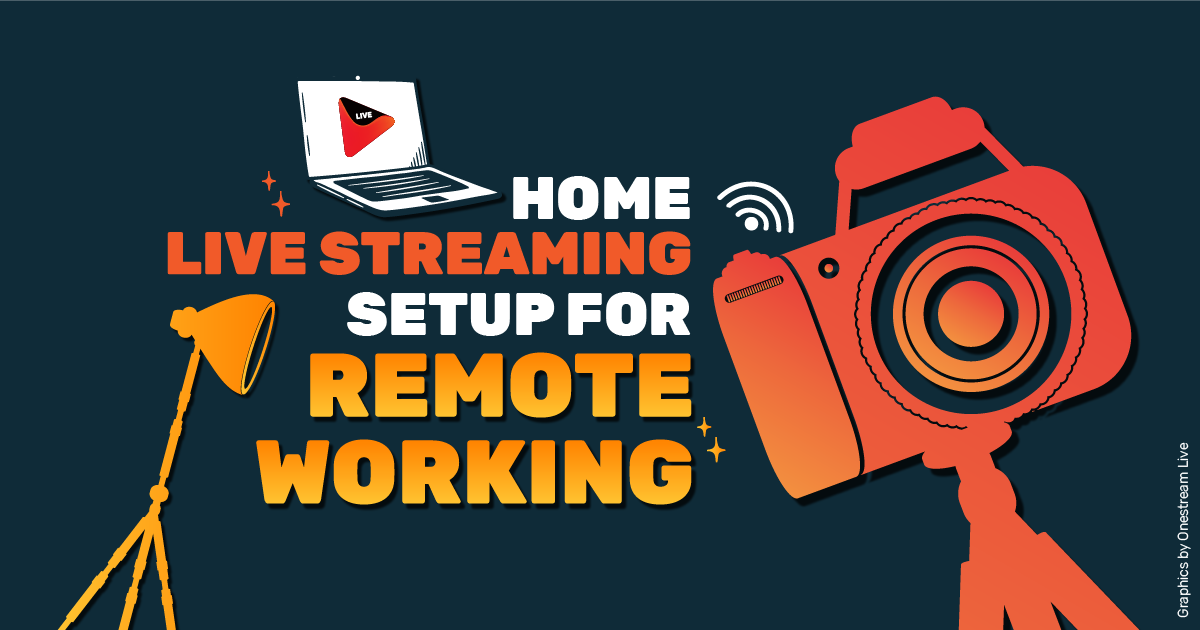 Home Live Streaming Setup for Remote Working