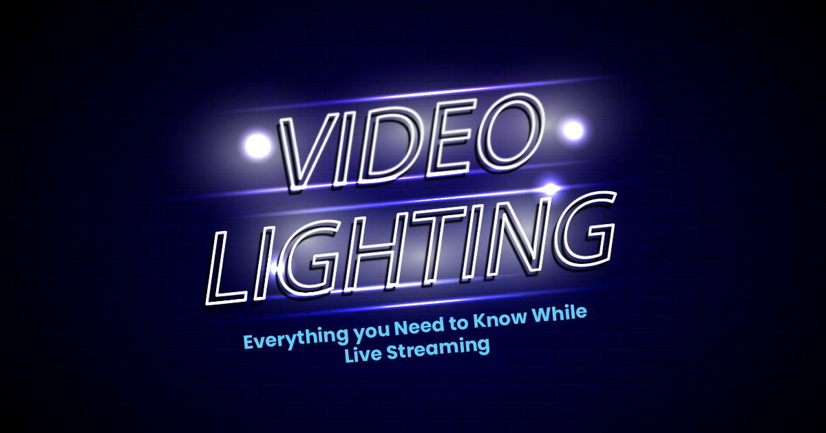 Video Lighting: Everything you Need to Know While Live Streaming