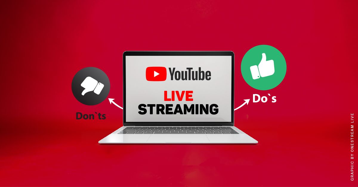 YouTube Live Streaming – Do's & Don’ts