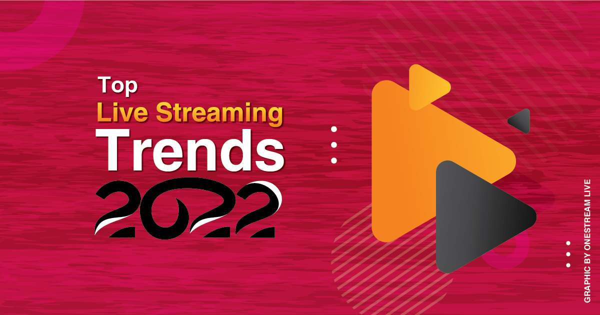 Top Live Streaming Trends to Watch Out for in 2022