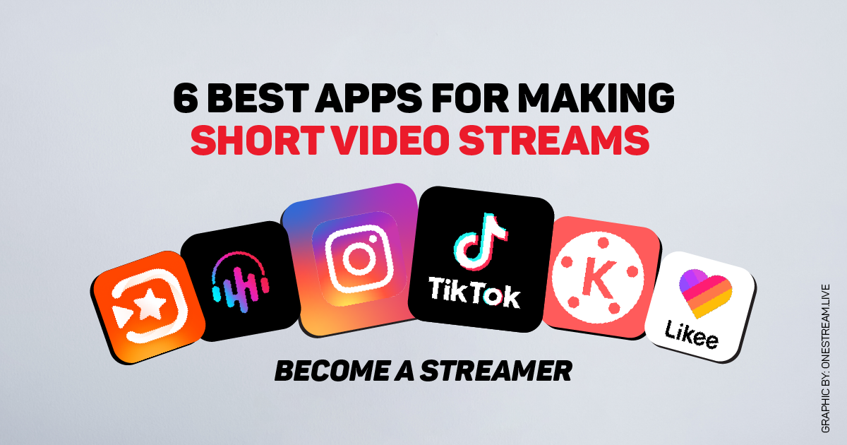 6 Best Apps for Making Short Video Streams