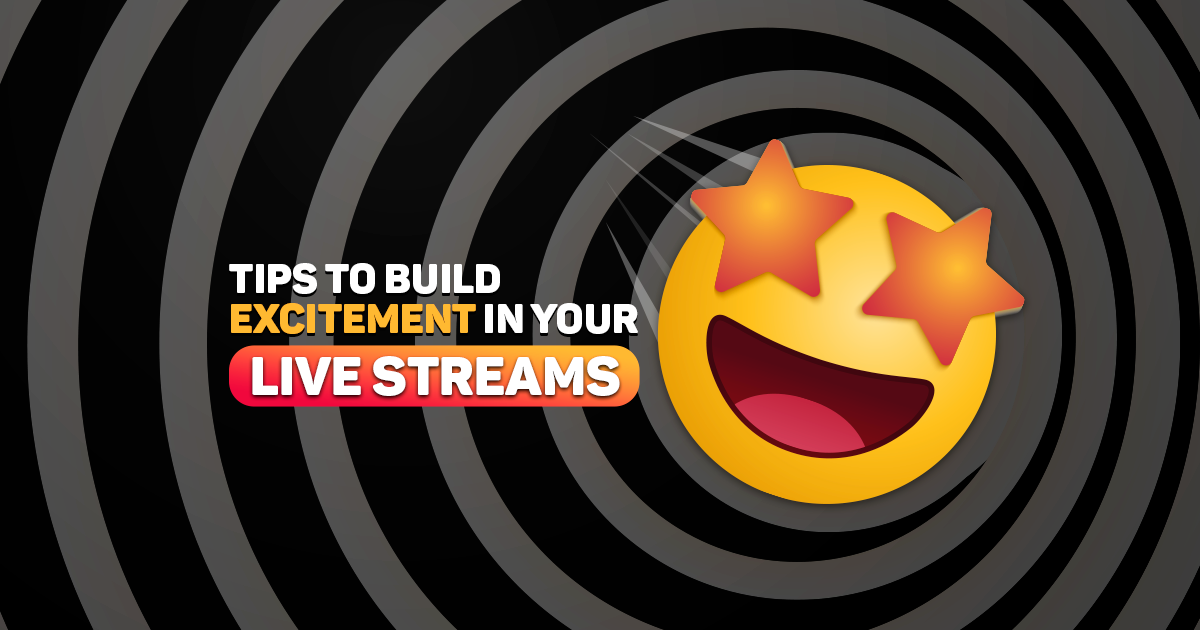 Tips to build excitement in your live streams