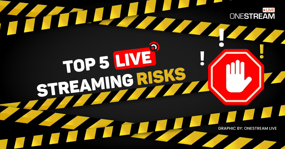 Risks of live streaming