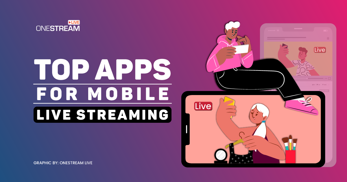 Top Apps for Mobile Live Streaming